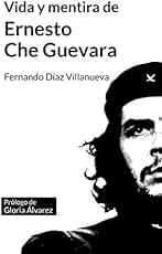 Vida y mentira de Ernesto "Che" Guevara