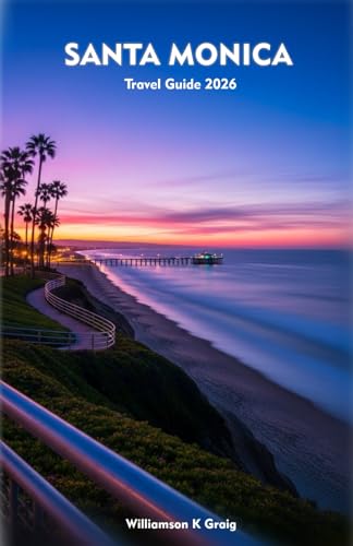 SANTA MONICA Travel Guide 2026: Explore Culture, Coastlines, Cuisine, and Adventure in California’s Most Vibrant Beach City