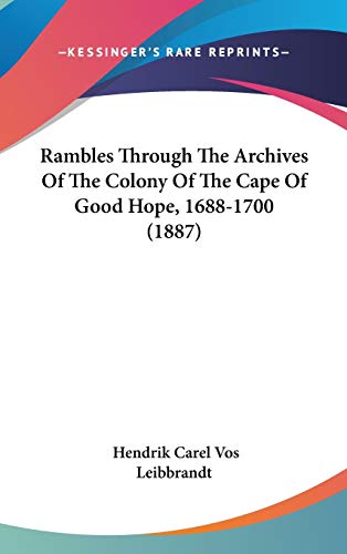 Rambles Through The Archives Of The Colony Of The Cape Of Good Hope, 1688-1700 (1887)