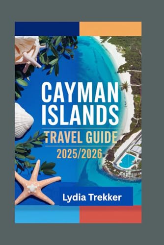 Cayman Islands Travel Guide 2025/2026: Plan the Perfect Island Getaway: Discover Crystal-Clear Waters, Caribbean Charm, and Practical Tips for an Unforgettable Adventure (Safety Destination)
