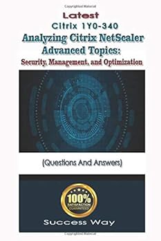 Paperback Latest Analyzing Citrix NetScaler Advanced Topics: Security, Management, and Optimization (Citrix 1Y0-340) Questions and Answers Book
