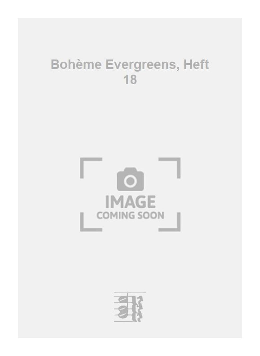 Bohème Evergreens, Heft 18. Vocal And Piano.