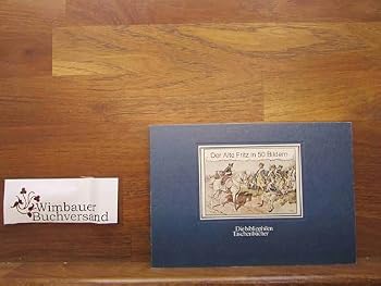 Der Alte Fritz in 50 Bildern: Nach der ersten Ausgabe von 1895 (Die Bibliophilen Taschenbu¨cher) (German Edition)