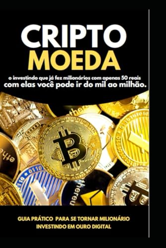 Milionário com CriptoMoedas: Guia prático para se tornar um inves...
