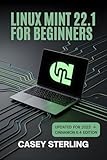LINUX MINT 22.1 FOR BEGINNERS 2025: The Complete Step-by-Step Guide to Xia Cinnamon Edition. (The Linux Mastery Series Book 1)