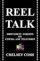Reel Talk: Irreverent Insights on Cinema and Television 1507604882 Book Cover