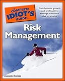 The Complete Idiot's Guide to Risk Management: Get Dynamic Growth and Profitability Through Successful Risk Strategies