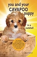 You and Your Cavapoo Puppy in a Nutshell: The essential owners’ guide to perfect Cavapoo puppy parenting with easy-to-follow steps on how to choose, ... arrival 1838474862 Book Cover