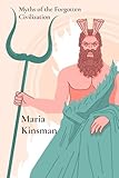 Myths of the Forgotten Civilization: Mythical Tales from Ancient Times