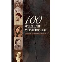 100 Weibliche Meisterwerke - Klassiker, die man kennen muss
