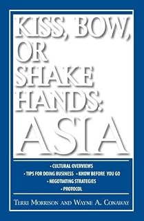 Kiss, Bow, or Shake Hands: Asia - How to Do Business in 12 Asian Countries