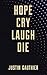 Hope Cry Laugh Die