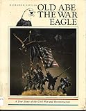 Old Abe the War Eagle: A True Story of the Civil War And Reconstruction