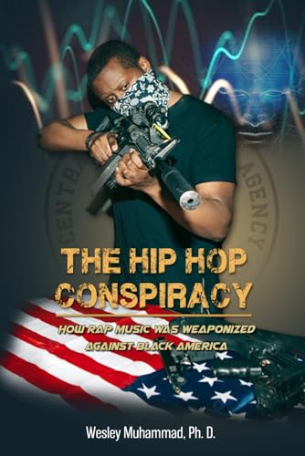 The Hip Hop Conspiracy: How Rap Music Was Weaponized Against Black America