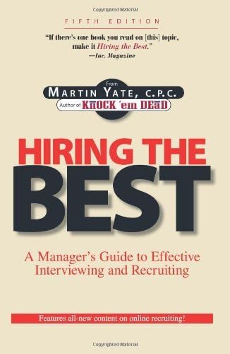 Hiring The Best: A Manager's Guide to Effective Interviewing and Recruiting: A Manager's Guide to Effective Recruitment