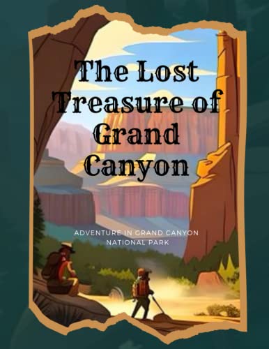 The Lost Treasure of Grand Canyon: A Thrilling Mystery Adventure: Adventure in Grand Canyon National Park books for kids age 6-14