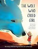  THE WOLF WHO CRIED GIRL: For every child learning that love can outlast loss
