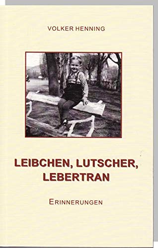 Preisvergleich Produktbild LEIBCHEN, LUTSCHER, LEBERTRAN: Erinnerungen