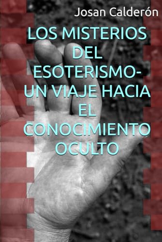 LOS MISTERIOS DEL ESOTERISMO- UN VIAJE HACIA EL CONOCIMIENTO OCULTO