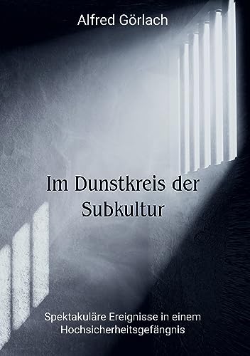 Im Dunstkreis der Subkultur: Spektakuläre Ereignisse in einem Hochsicherheitsgefängnis