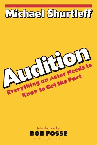 Audition: Everything an Actor Needs to Know to Get the