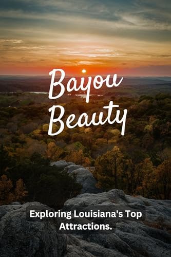 Bayou Beauty: Exploring Louisiana's Top Attractions