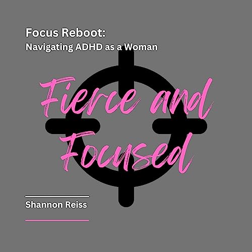 Focus Reboot: Navigating ADHD as a Woman by Shannon Reiss episode artwork