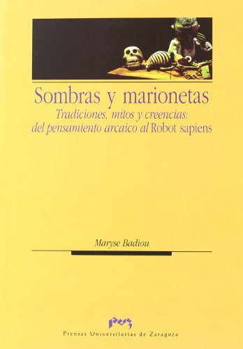 Sombras y Marionetas: Tradiciones Mitos y Creencias. Del Pensamie Nto