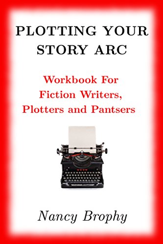 Plotting Your Story Arc, Workbook for Fiction Writers, Plotters and Pantsers
