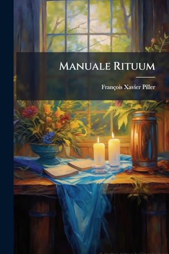 Manuale Rituum: Liturgiae Romanae Ad Usum Venerabilis Cleri Diocesis Lausannensis Et Genevensis Jussu Rdssimi Ac Celsmi Dd. Stephani Marilley Episcopi ... Pontificio Assistentis... (Latin Edition)