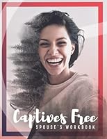 Captives Free Spouse's Guide: A Workbook for Living in Freedom Everyday in Sexual Wholeness and Integrity 0981679633 Book Cover