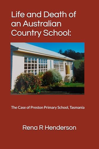 Life and Death of an Australian Country School:: The Case of Preston Primary School, Tasmania