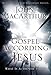 The Gospel According to Jesus: What Is Authentic Faith?