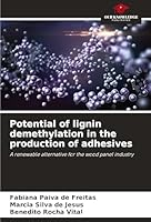 Potential of lignin demethylation in the production of adhesives: A renewable alternative for the wood panel industry 3639677390 Book Cover