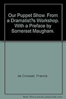 Our Puppet Show. From a Dramatist?s Workshop. With a Preface  by Somerset Maugham. B000ITQ5L6 Book Cover