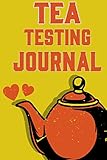  Tea Tasting Journal: Tea Lovers Journal Notebook Log Book to Record and Rate Tea Varieties with Flavor Wheel Tasting Chart,