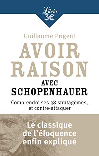 Télécharger Avoir raison avec Schopenhauer: Comprendre ses 38 stratagèmes, et contre-attaquer Livre eBook France