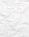 Livre de Compte Auto-Entrepreneur: Journal des Recettes et Achats - Plus de 3000 Entrées - Conforme aux obligations comptable des micro-entrepreneurs - Grand format A4