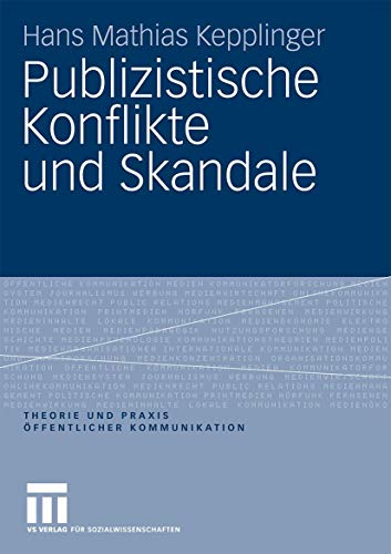 Publizistische Konflikte und Skandale (Theorie und Praxis öffentlicher Kommunikation, 2) (German Edition)