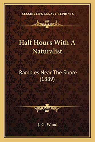 Half Hours With A Naturalist: Rambles Near The Shore (1889)