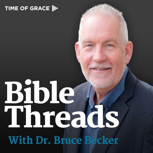 Bible Threads With Dr. Bruce Becker Podcast Por Time of Grace Ministry arte de portada