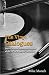 The Vinyl Dialogues: Stories Behind Memorable Albums of the 1970s as Told by the Artists