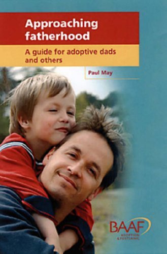 Approaching Fatherhood: A Guide for Adoptive Dads and Others by May, Paul (2005) Paperback