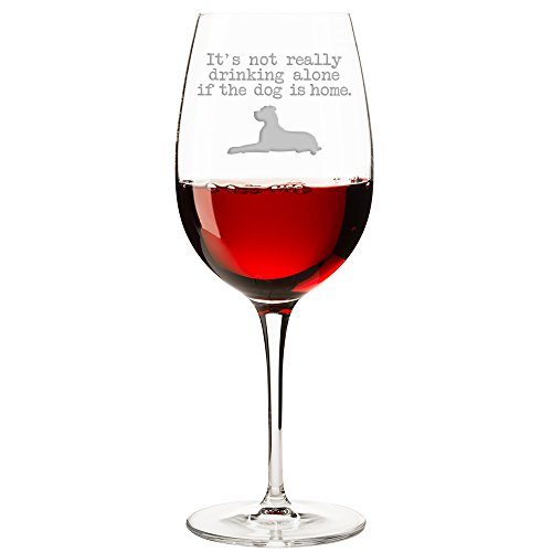 It's Not Really Drinking Alone If The Dog Is Home Great Dane Engraved 18-ounce Wine Glass