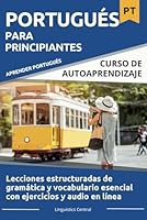 Portugués Para Principiantes: Curso estructurado de gramática y vocabulario esencial con ejercicios y audio en línea (A1-B1) (Spanish Edition) B0DBJ323WN Book Cover