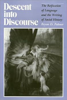 Hardcover Descent into Discourse: The Reification of Language and the Writing of Social History (Critical Perspectives on the Past) Book