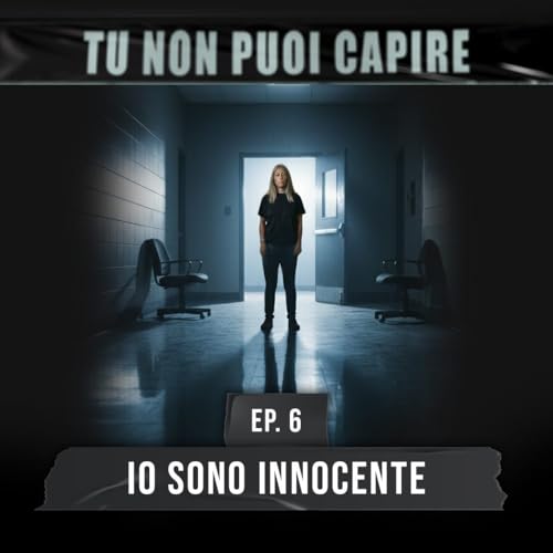 Ep.6 - Io sono innocente