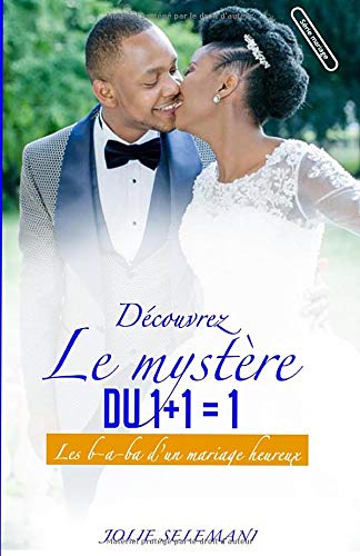 Découvrez le mystère du 1+1=1: les B-A-BA d'un mariage heureux