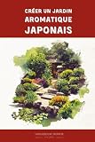  Créer un jardin aromatique japonais: Voyage sensoriel au pays du soleil levant