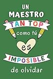  Un Maestro tan top como tú es imposible de olvidar: Regalo Maestro Originale , Cuaderno 6\" X 9\". 100 Pgs , Regalo Profesor Personalizado